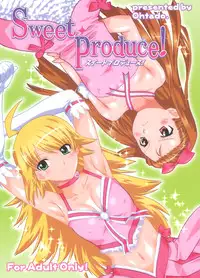 (C73) [ohtado (Oota Takeshi)] Sweet Produce! (THE iDOLM@STER)